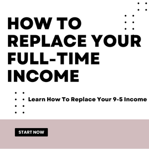 How To Replace Your Full-Time Income